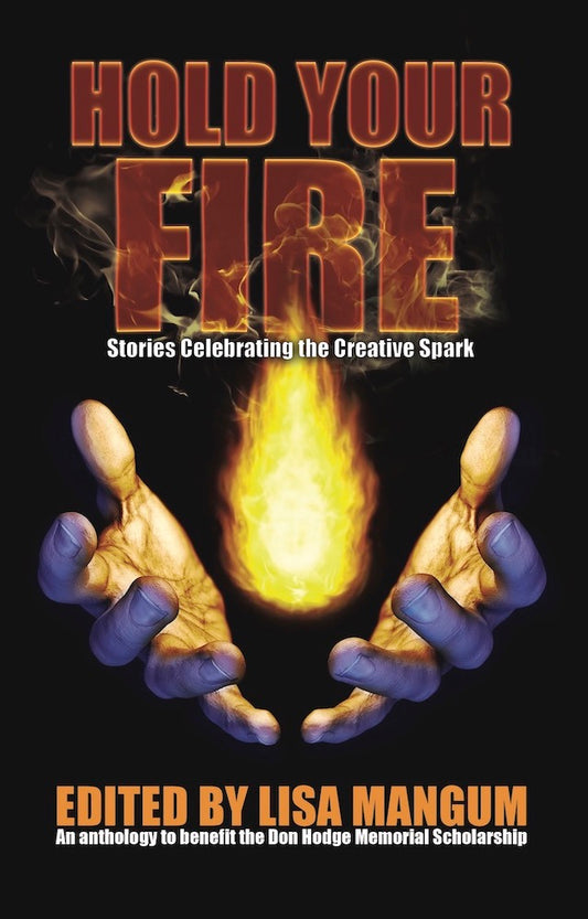 Hold Your Fire: Stories Celebrating the Creative Spark