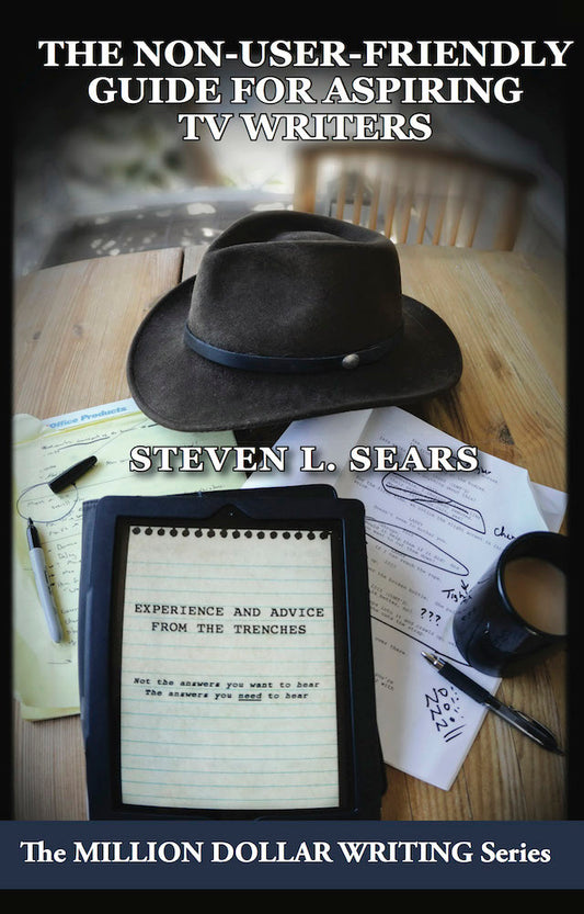 The Non-User-Friendly Guide for Aspiring TV Writers: The Million Dollar Writing Series