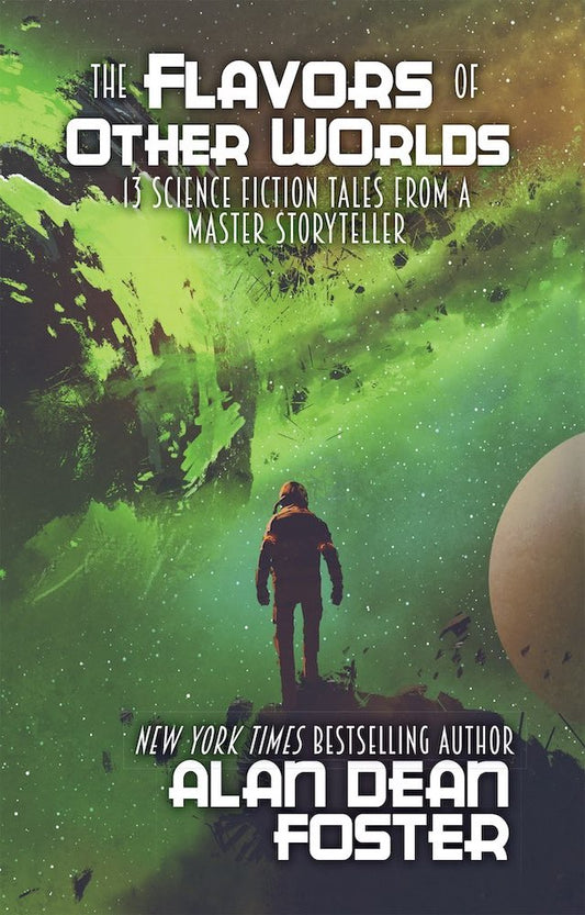 The Flavors of Other Worlds: 13 Science Fiction Tales from a Master Storyteller